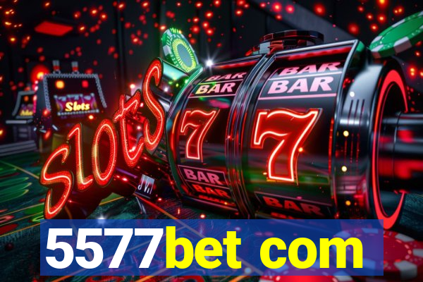 5577bet com
